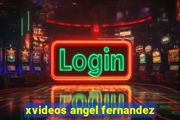 xvideos angel fernandez